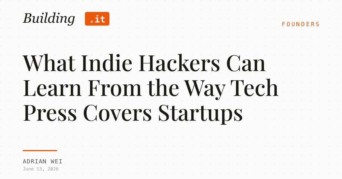 Cover Image for What Indie Hackers Can Learn From the Way Tech Press Covers Startups